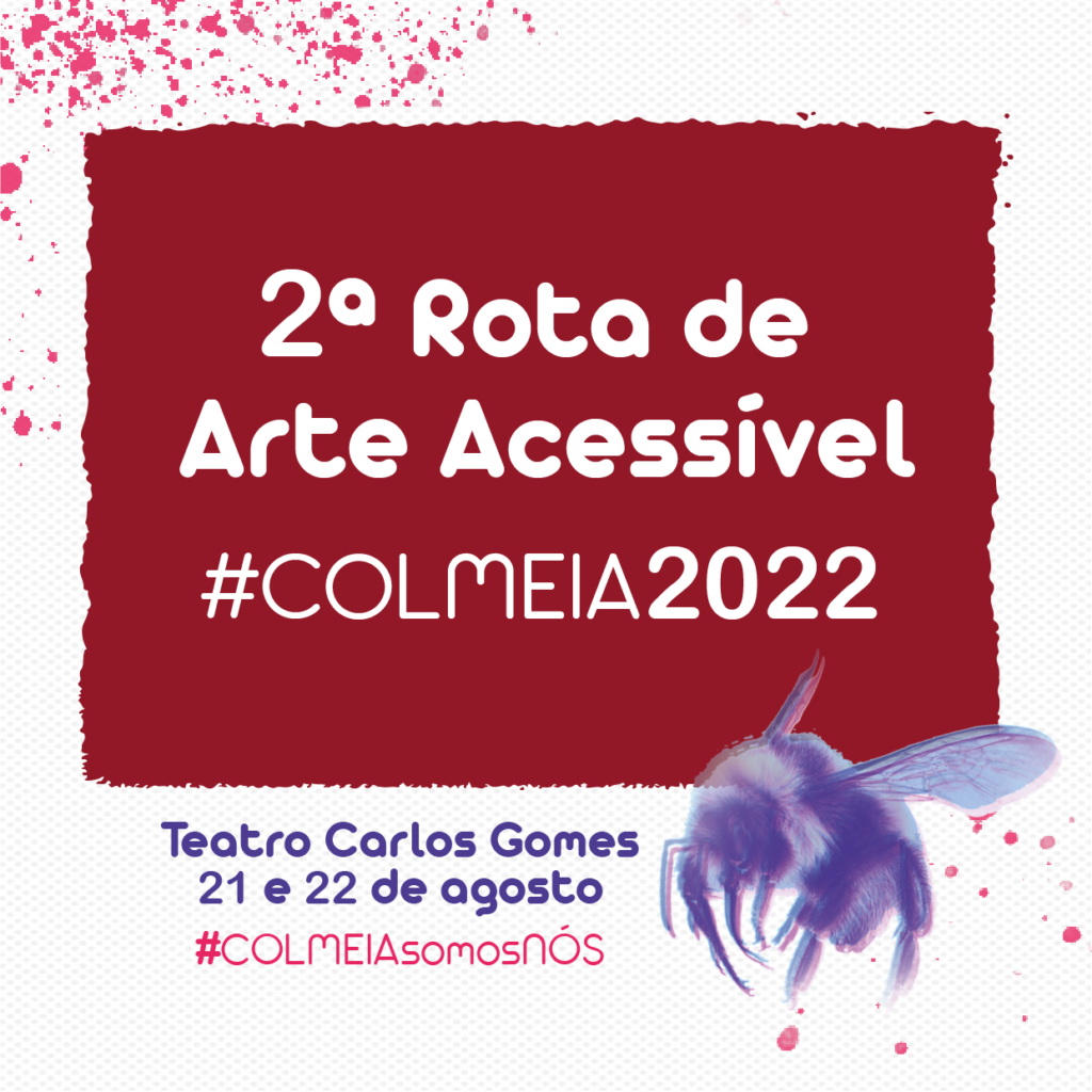 2ª Rota de Arte Acessível #COLMEIA2022 Teatro Carlos Gomes - 21 e 22 de agosto #COLMEIASomosNós
