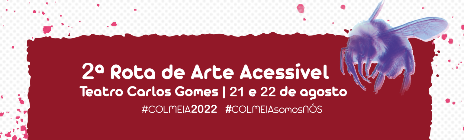 2ª Rota de Arte Acessível Teatro Carlos Gomes - 21 e 22 de agosto #COLMEIA2022 #COLMEIASomosNós